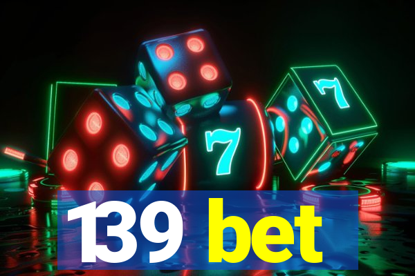 139 bet